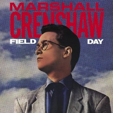 Field day (40th anniversary deluxe ed.) Marshall Crenshaw