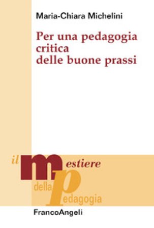 Per una pedagogia critica delle buone prassi Maria Chiara Michelini
