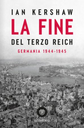 La fine del Terzo Reich. Germania 1944-45 Ian Kershaw