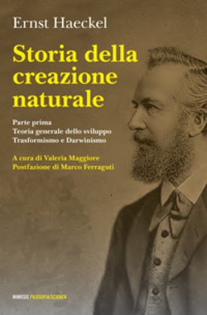 Storia della creazione naturale. Conferenze scientifico-popolari sulla teoria dell'evoluzione in generale e su quella di Darwin, Goethe e Lamarck in 