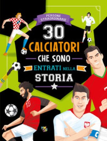 30 calciatori che sono entrati nella storia. Ediz. a colori Paolo Mancini