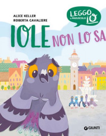 Iole non lo sa. Ediz. a colori Alice Keller