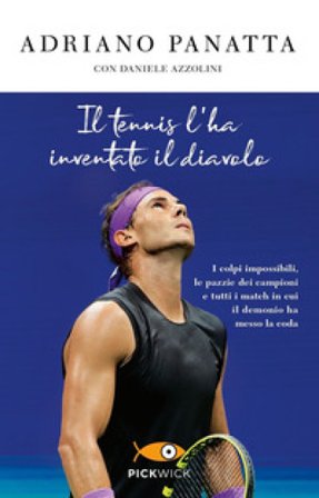 Il tennis l'ha inventato il diavolo. I colpi impossibili, le pazzie dei campioni e tutti i match in cui il demonio ha messo la coda Adriano Panatta