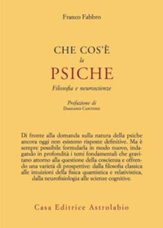 Che cos'è la psiche. Filosofia e neuroscienze Franco Fabbro