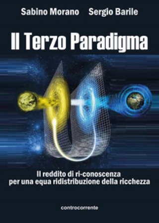 Il terzo paradigma. Il reddito di ri-conoscenza per una equa ridistribuzione della ricchezza Sabino Morano