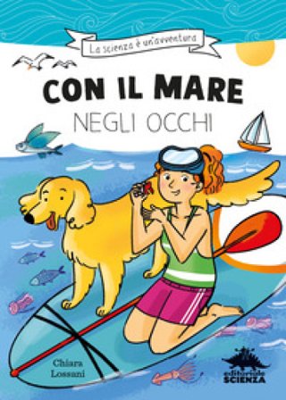 Con il mare negli occhi. Ispirato alle avventure della biologa marina Marta Musso Chiara Lossani