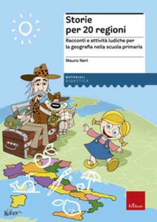 Storie per 20 regioni. Racconti e attività ludiche per la geografia nella scuola primaria Mauro Neri