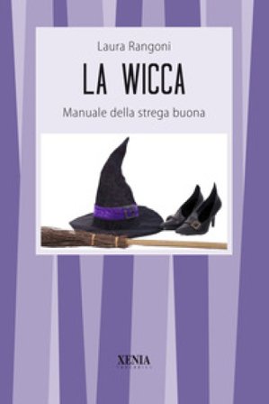 La wicca. Manuale della strega buona Laura Rangoni
