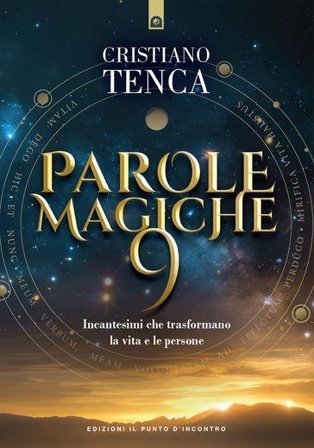 Parole magiche 9. Incantesimi che trasformano la vita e le persone. Vol. 9 Cristiano Tenca