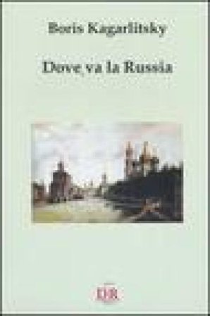 Dove va la Russia Boris Kagarlitsky
