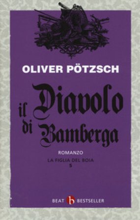 La figlia del boia. Il diavolo di Bamberga. Vol. 5 Oliver Pötzsch