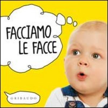 Facciamo le facce. Ediz. illustrata NA