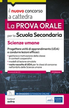 La prova orale per la scuola secondaria. Scienze umane. Progettare unità di apprendimento UDA e condurre lezioni efficaci. Con contenuti extra
