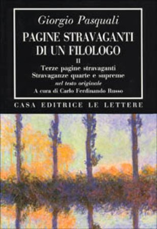 Pagine stravaganti di un filologo. Vol. 2: Terze pagine stravaganti. Stravaganze quarte e supreme (Nel testo originale) Giorgio Pasquali