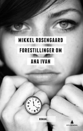 Forestillinger om Ana Ivan - Bok av Mikkel Rosengaard - Hardback