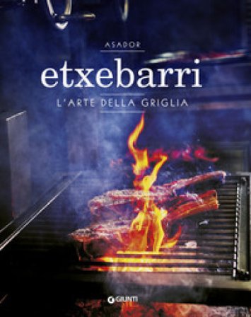 Asador Etxebarri. L'arte della griglia Juan Pablo Cardenal