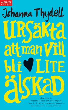 Ursäkta att man vill bli lite älskad - Bok av Johanna Thydell - Pocket
