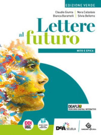 Lettere al futuro. Ediz. verde. Con Mito e epica. Per le Scuole superiori. Con e-book. Con espansione online Claudio Giunta
