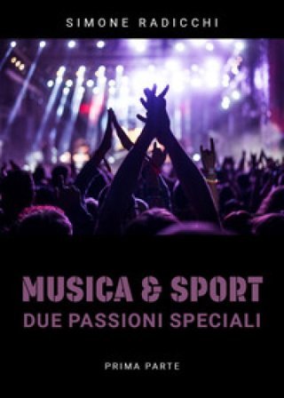 Musica & Sport. Due passioni speciali. Vol. 1 Simone Radicchi
