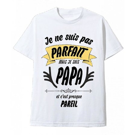 Pappa Tee Shirt Je Suis Pas Parfait White Tee Shirt