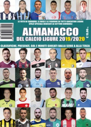 Almanacco del calcio ligure 2019/2020. Classifiche, presenze, reti e minuti giocati dalla Serie A alla Terza Paolo Dellepiane