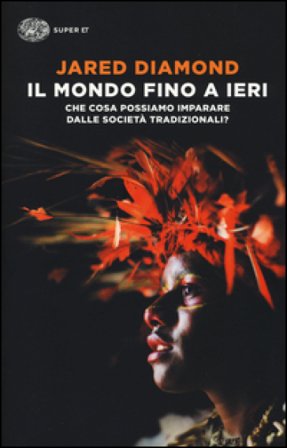 Il mondo fino a ieri. Che cosa possiamo imparare dalle società tradizionali? Jared Diamond