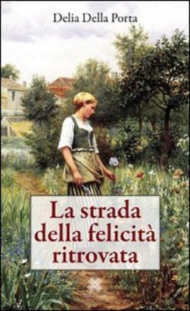 La strada della felicità ritrovata Delia Della Porta