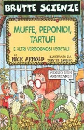 Muffe, peponidi, tartufi e altri vergognosi vegetali. Ediz. illustrata Nick Arnold