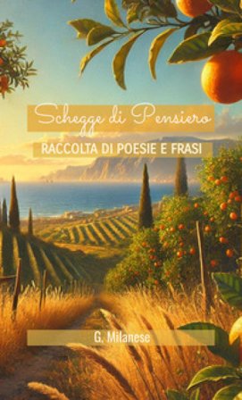 Schegge di pensiero. Raccolta di poesie e frasi G. Milanese