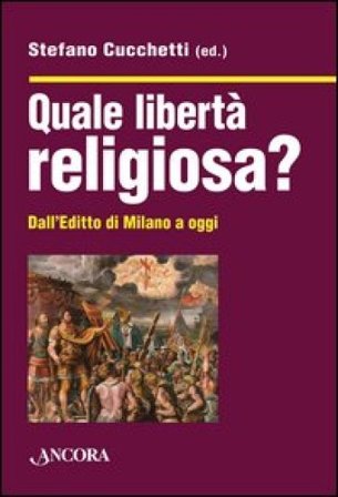 Quale libertà religiosa? Dall'editto di Milano a oggi NA