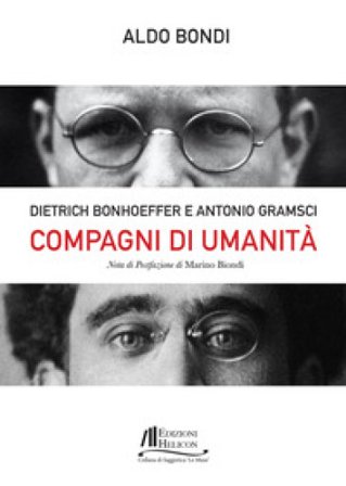 Compagni di umanità. Dietrich Bonhoffer e Antonio Gramsci Aldo Bondi