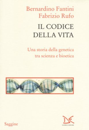 Il codice della vita. Una storia della genetica tra scienza e bioetica Bernardino Fantini