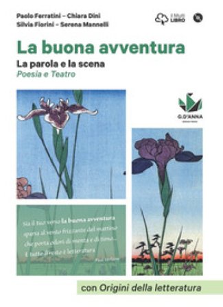 La buona avventura. Narrare, la parola e la scena, le radici. La parola e la scena. Poesia e teatro. Per le Scuole superiori. Con e-book. Con 
