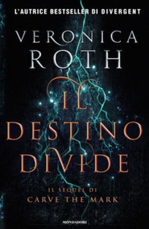 Il destino divide. Carve the mark Veronica Roth