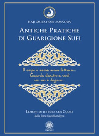 Antiche pratiche di guarigione Sufi. Lezioni di lettura col Cuore della linea Naqshbandiyya Haji Muzaffar Usmanov