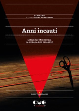 Anni incauti. L'invenzione di Dom. La cupola del pilastro