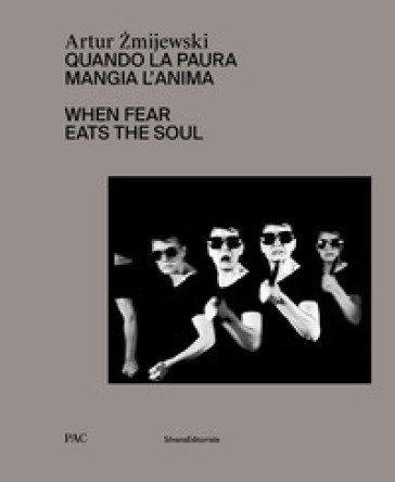 Artur Zmijewski. Quando la paura mangia l'anima-When fear eats the soul. Ediz. illustrata