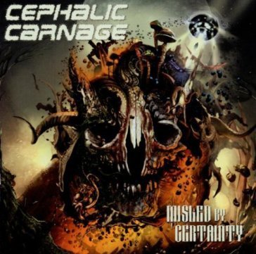 Misled by certainty Cephalic Carnage