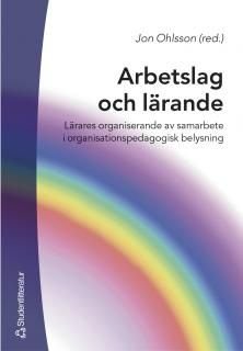 Arbetslag och lärande : lärares organiserande av samarbete i organisationspedagogisk belysning