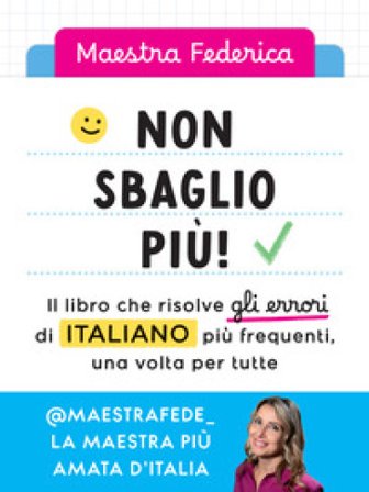 Non sbaglio più! Il libro che risolve gli errori di italiano più frequenti, una volta per tutte Federica Maestra