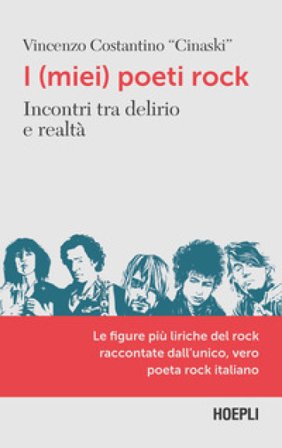 I (miei) poeti rock. Incontri tra delirio e realtà Vincenzo Costantino Cinaski