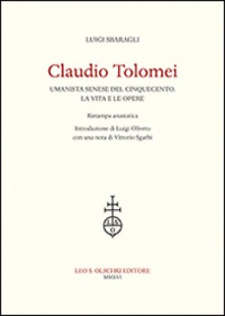 Claudio Tolomei umanista senese del cinquecento. La vita e le opere. Rist. anast. Luigi Sbaragli