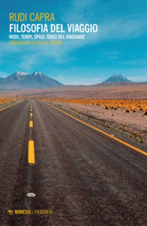 Filosofia del viaggio. Modi, tempi, spazi, sensi del viaggiare Rudi Capra