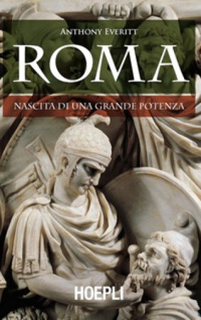 Roma. Nascita di una grande potenza Anthony Everitt