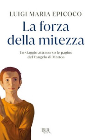 La forza della mitezza. Un viaggio attraverso le pagine del Vangelo di Matteo Luigi Maria Epicoco