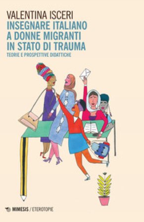 Insegnare italiano a donne migranti in stato di trauma. Teorie e prospettive didattiche Valentina Isceri