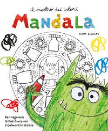 Il mostro dei colori Mandala. Per regolare le tue emozioni e calmare lo stress Anna Llenas
