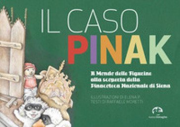 Il caso Pinak. Il mondo delle figurine alla scoperta della Pinacoteca Nazionale di Siena Raffaele Moretti