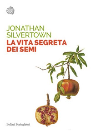 La vita segreta dei semi. Le insospettabili avventure segrete di semi, piante e giardini Jonathan Silvertown