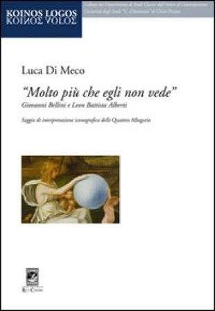 «Molto più che egli non vede» Giovanni Bellini e Leon Battista Alberti Luca Di Meco
